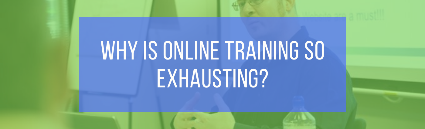 Why is online training so exhausting?